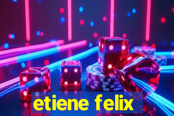 etiene felix